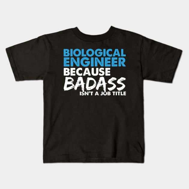 Biological engineer because badass isn't a job title. Suitable presents for him and her Kids T-Shirt by SerenityByAlex